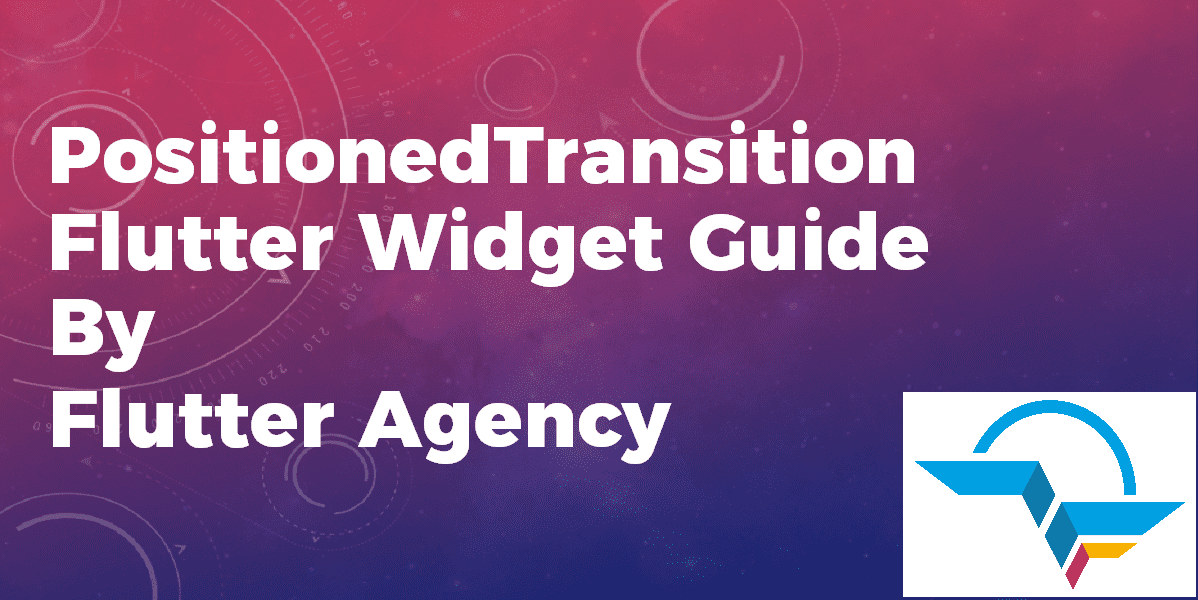 PositionedTransition Widget - Flutter Widget Guide By Flutter Agency