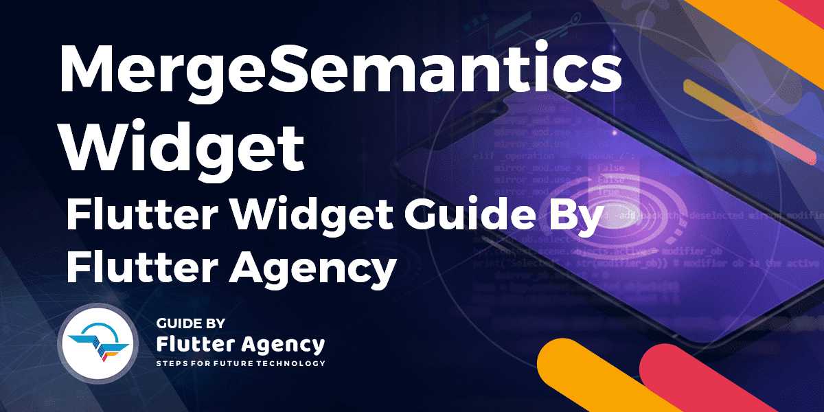 MergeSemantics Widget - Flutter Widget Guide By Flutter Agency