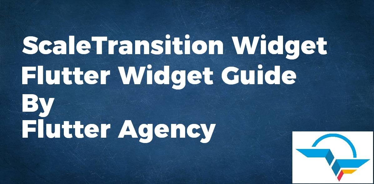 Scale Transition Widget - Flutter Widget Guide By Flutter Agency
