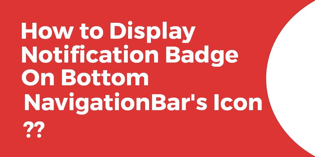Display Notification Badge on Bottom Navigation Bar's Icon