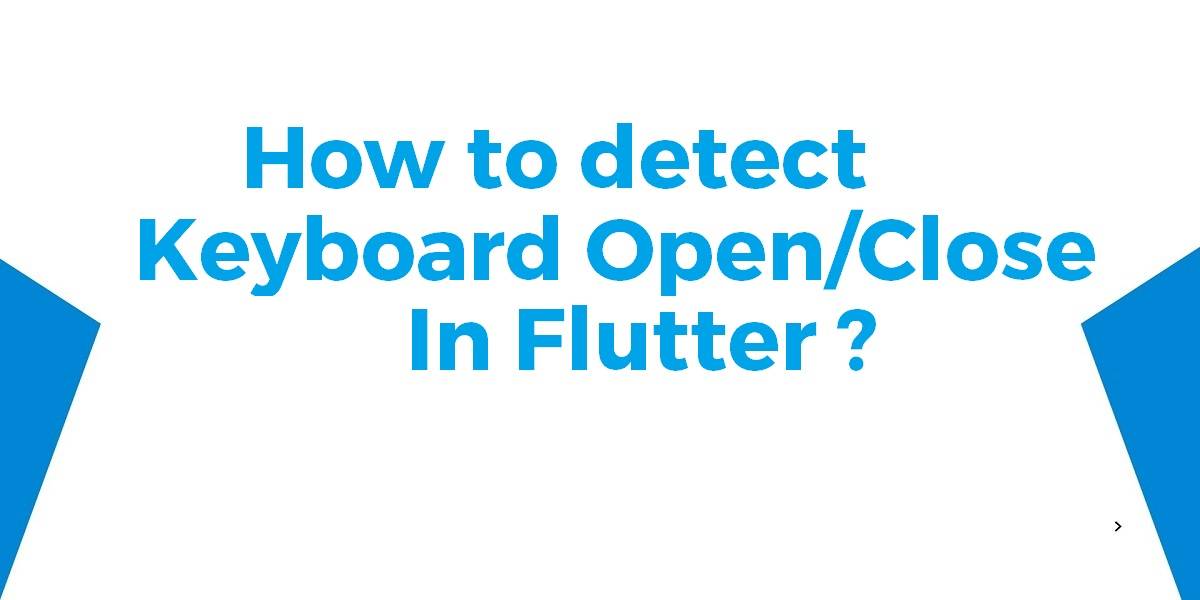 How to Detect Keyboard Open Close In Flutter