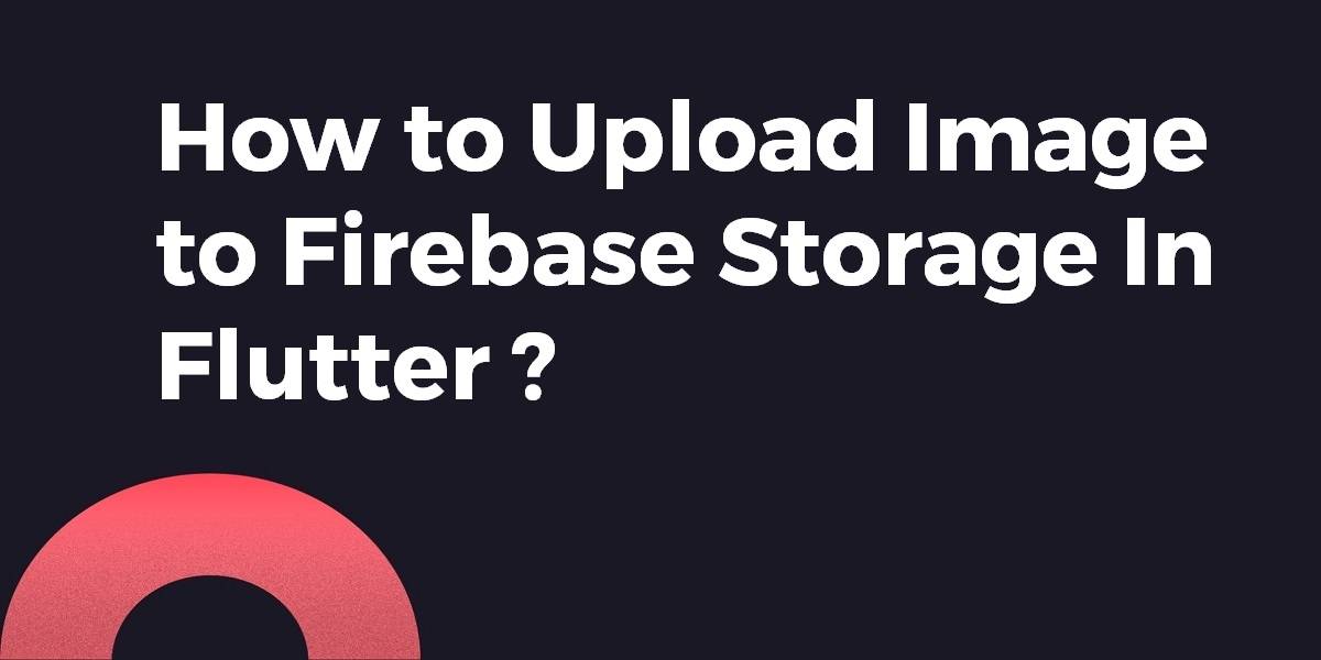 How to Upload Image to Firebase Storage In Flutter