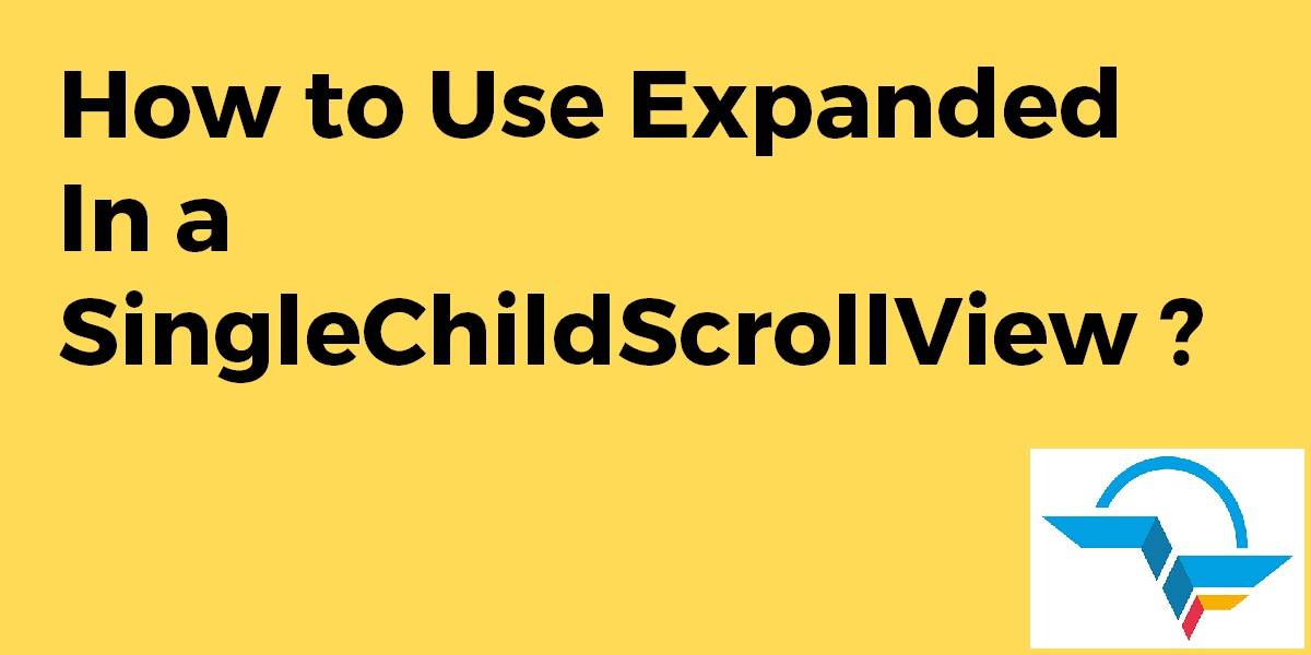 How to Use Expanded in a SingleChildScrollView