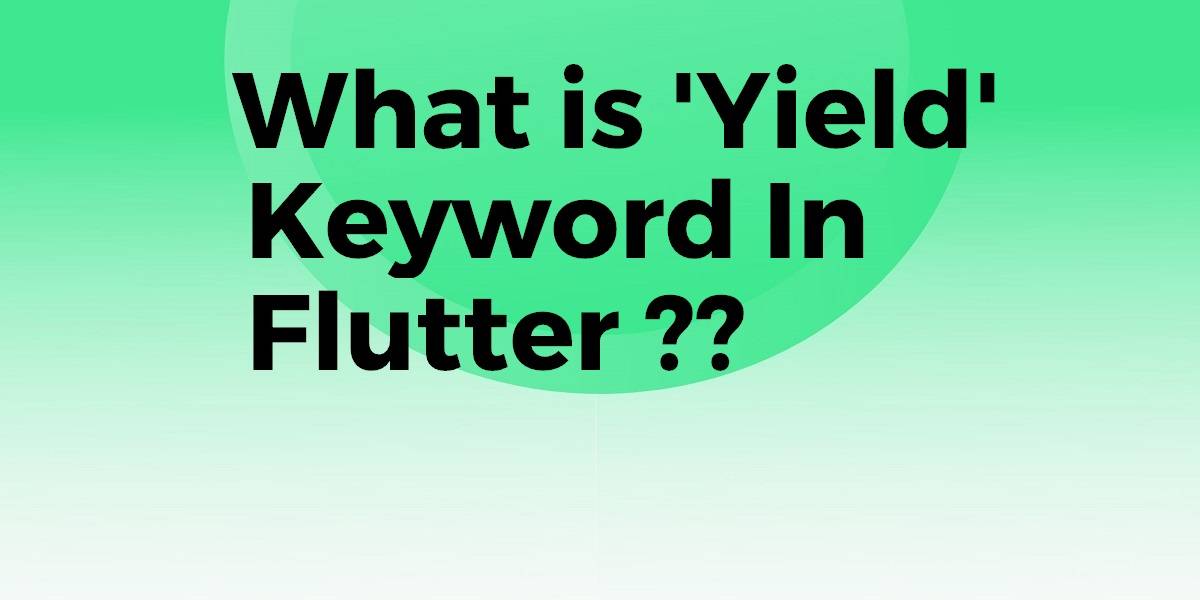 What is Yield Keyword In Flutter