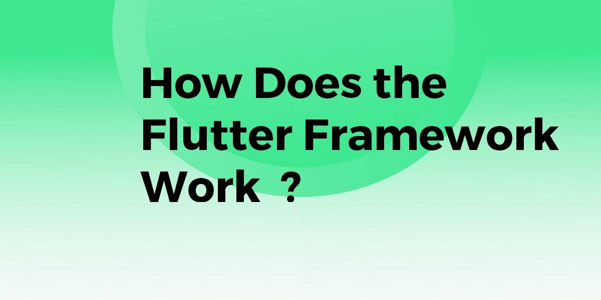 How Does the Flutter Framework Work