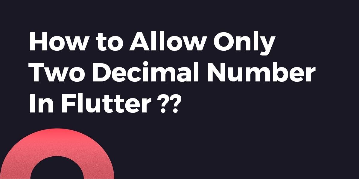 How to Allow Only Two Decimal Number In Flutter