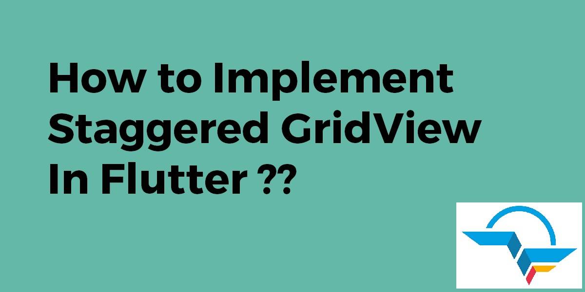 How to Implement Staggered GridView In Flutter
