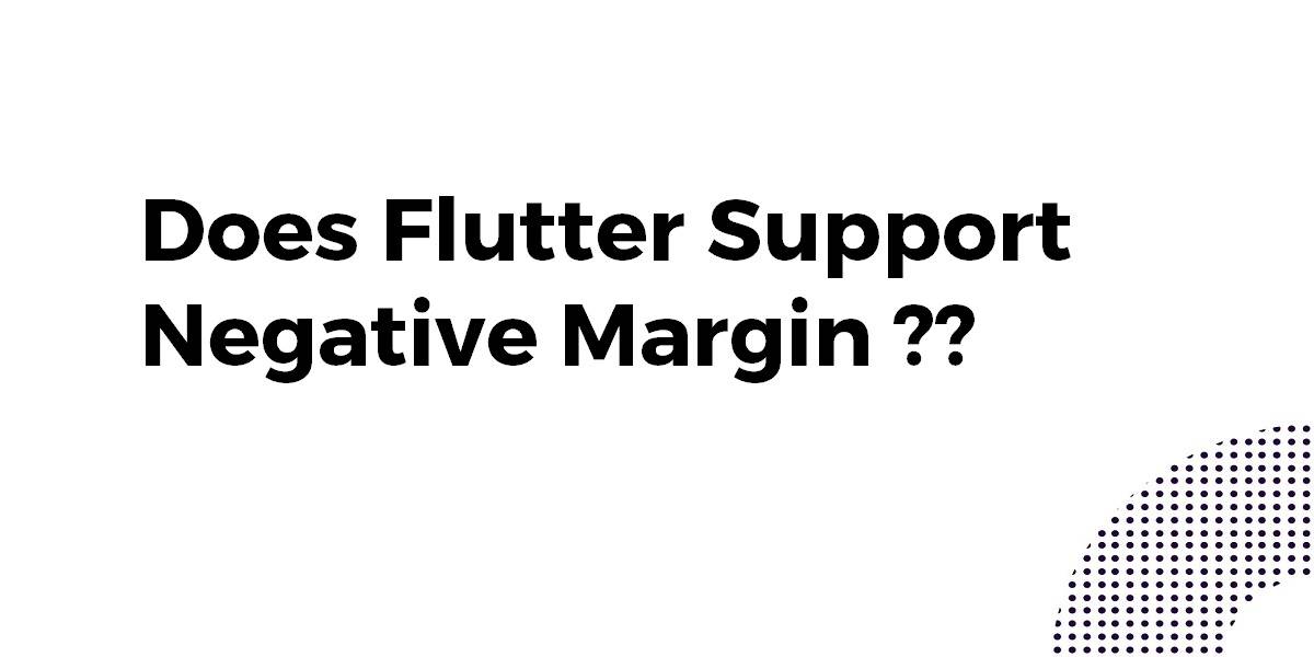 Does Flutter Support Negative Margin