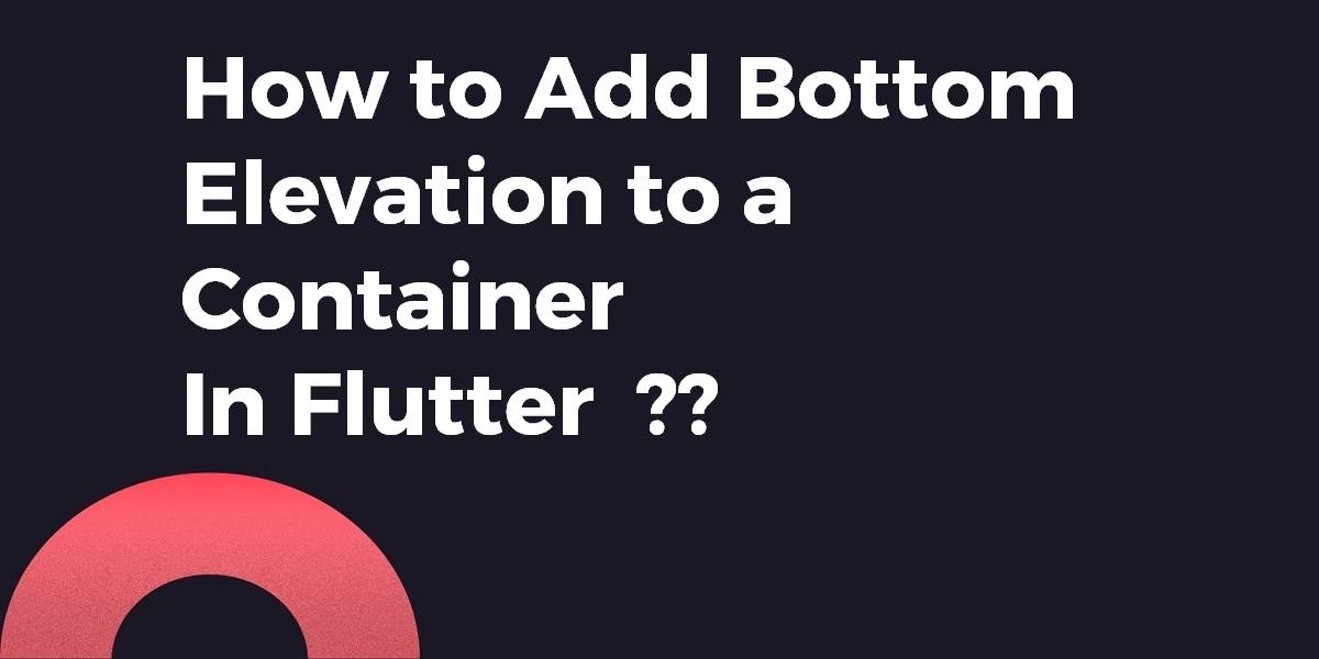How to Add Bottom Elevation to a Container In Flutter