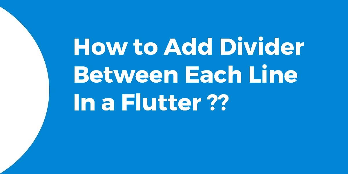 How to Add Divider Between Each Line in a Flutter