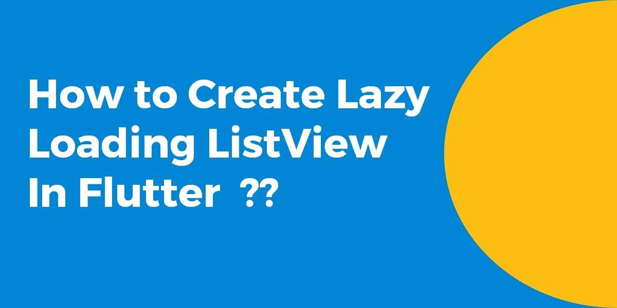 How to Create Lazy Loading ListView In Flutter
