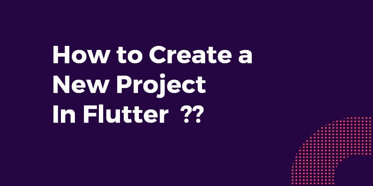 How to Create a New Project In Flutter
