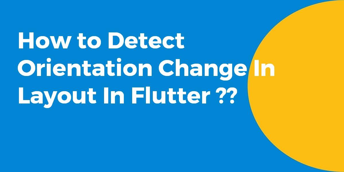 How to Detect Orientation Change in Layout In Flutter