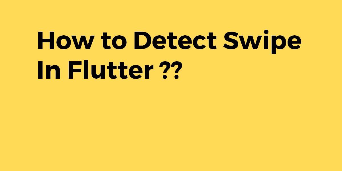 How to Detect Swipe In Flutter