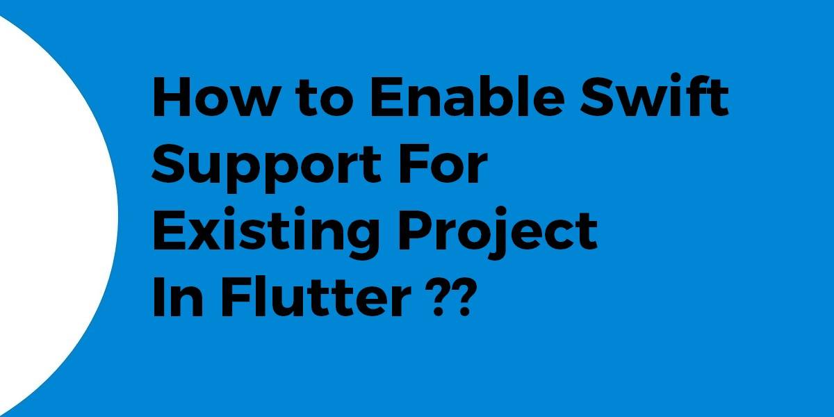 How to Enable Swift Support For Existing Project In Flutter