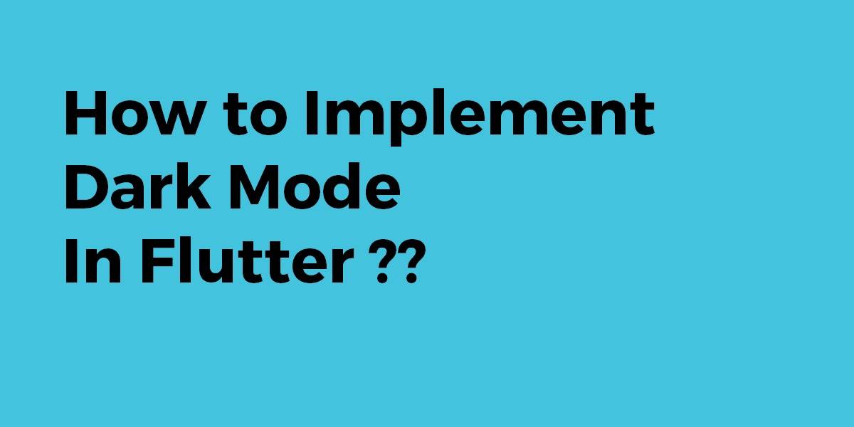 How to Implement Dark Mode In Flutter