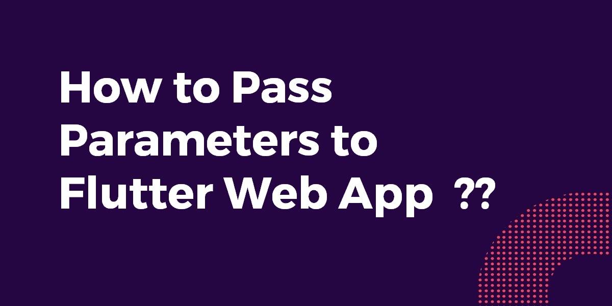 How to Pass Parameters to Flutter Web App