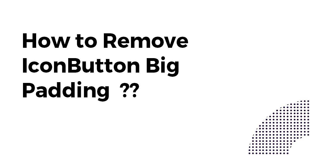 How to Remove IconButton Big Padding