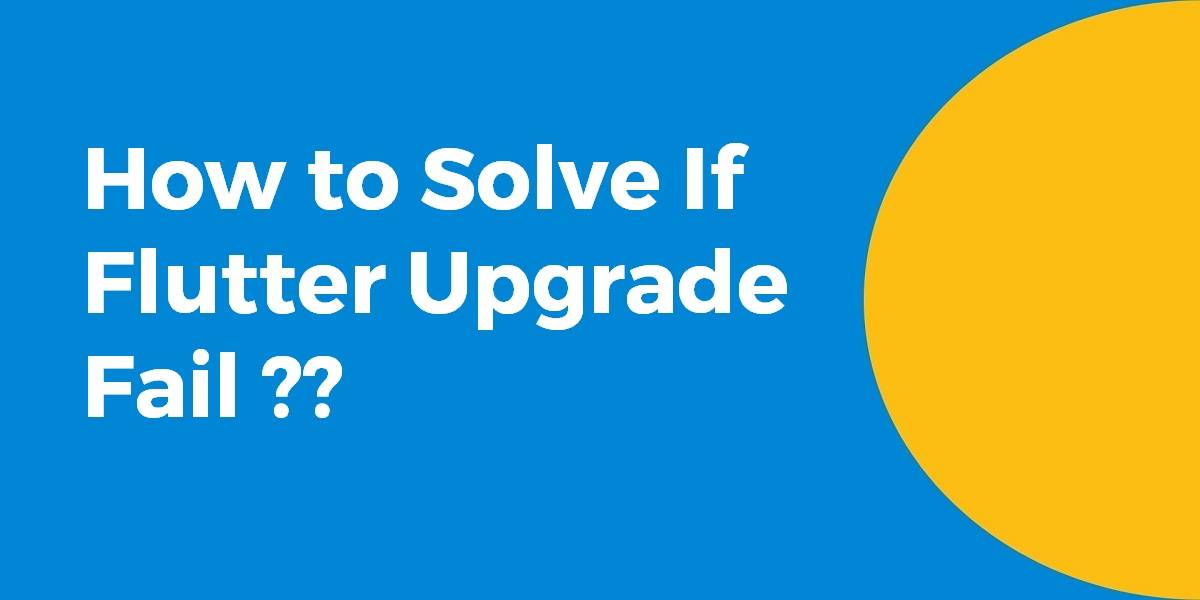 How to Solve If Flutter Upgrade Fail