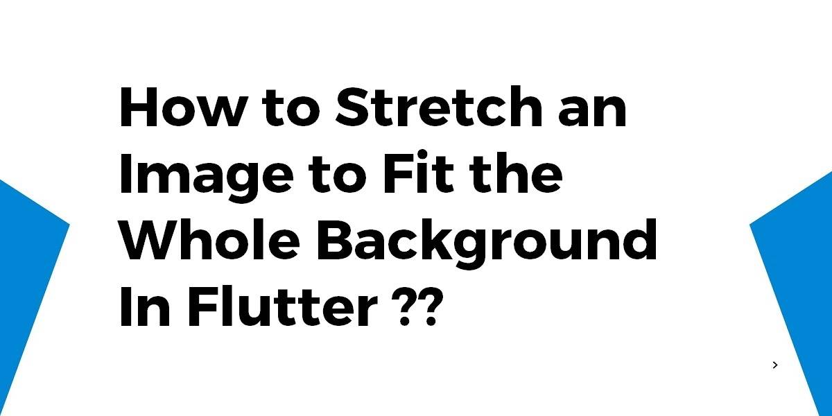 How to Stretch an Image to Fit the Whole Background In Flutter