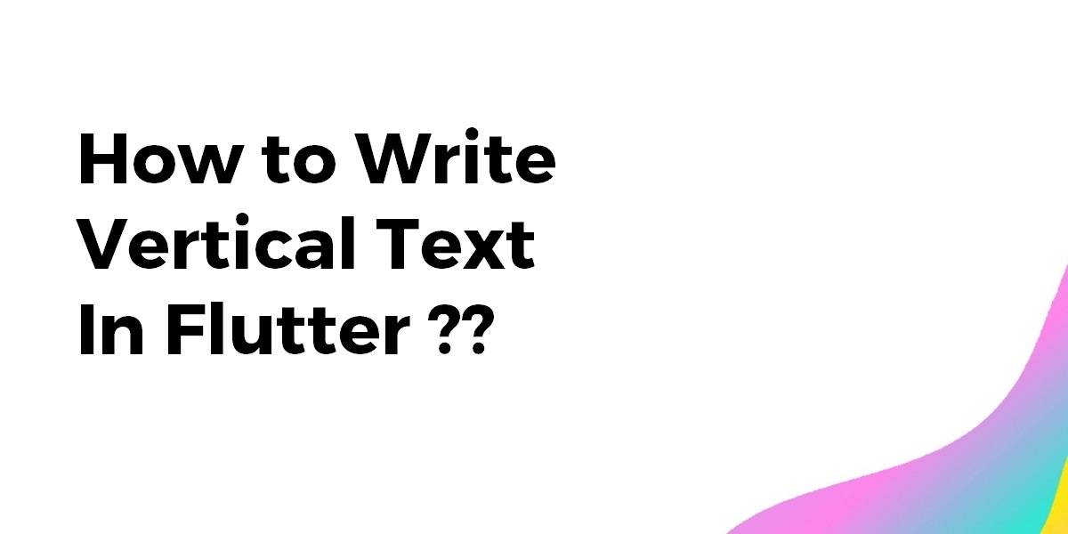 How to Write Vertical Text In Flutter