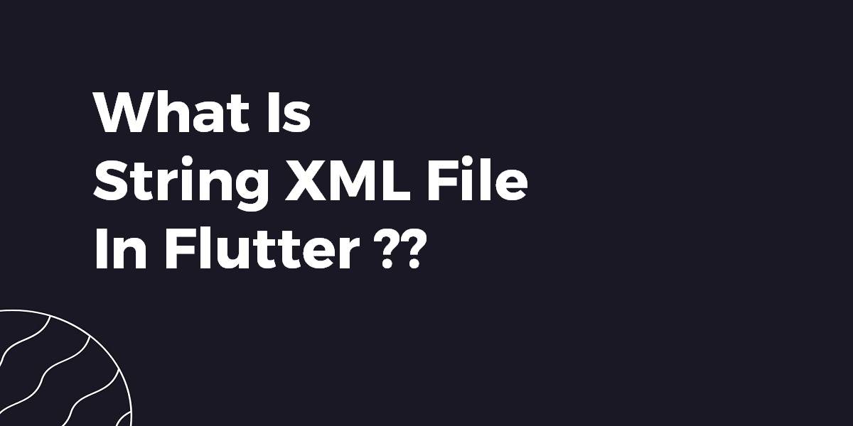 What Is String XML File In Flutter