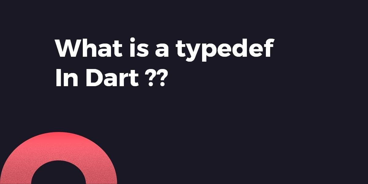 What is a typedef In Dart