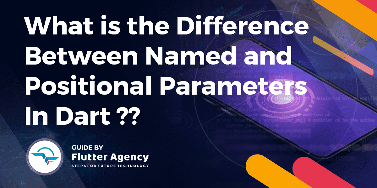What is the Difference Between Named and Positional Parameters in Dart