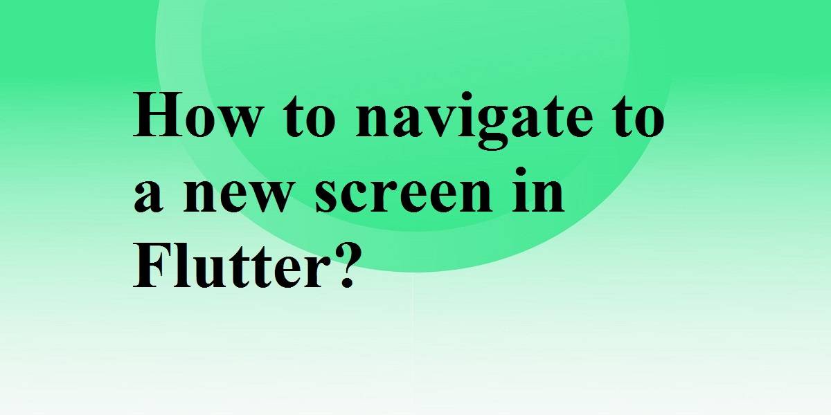 navigate to a new screen in flutter