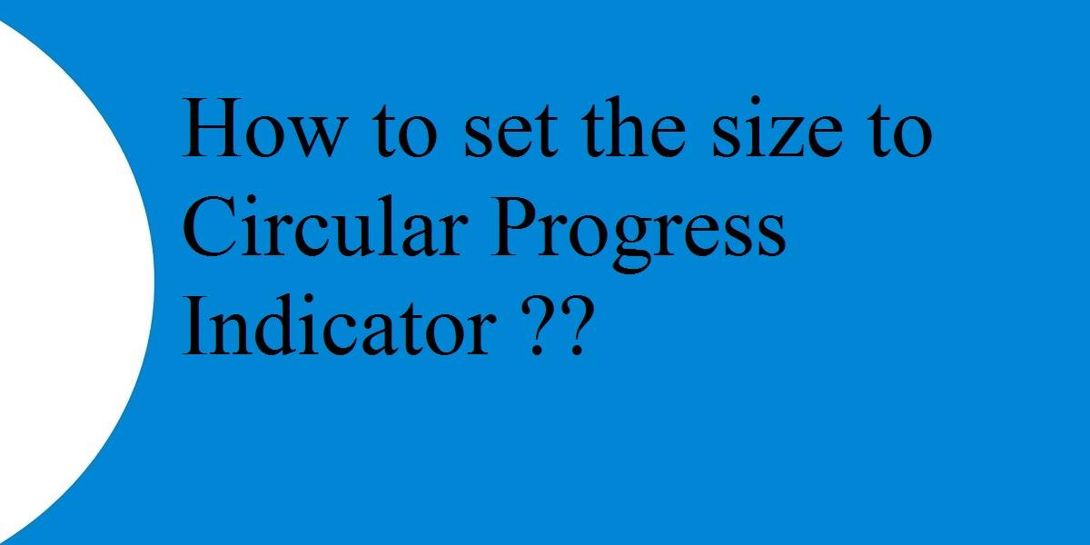 set the size to Circular Progress Indicator