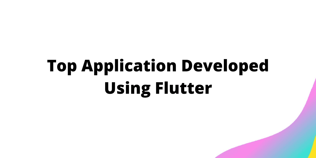 Top Application Developed Using Flutter