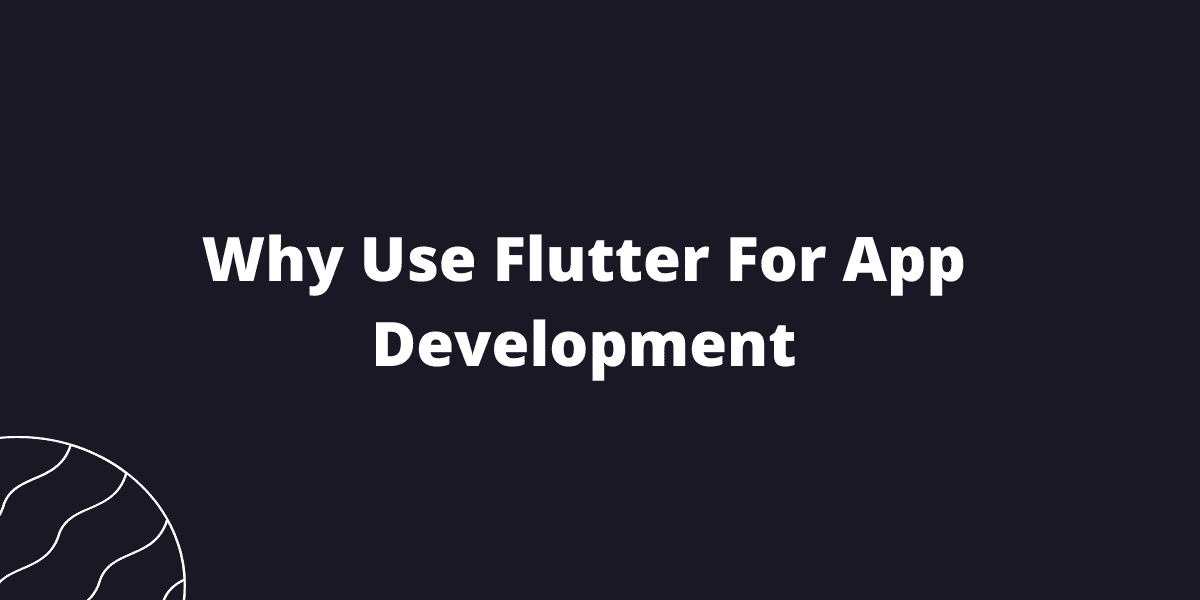 Why Use Flutter For App Development