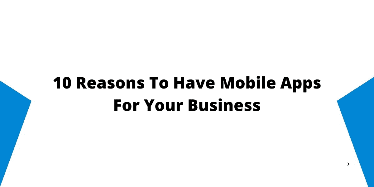 10 Reasons To Have Mobile Apps For Your Business