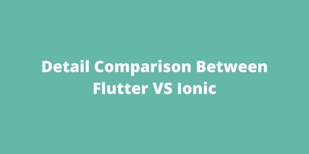 Detail Comparison Between Flutter VS Ionic