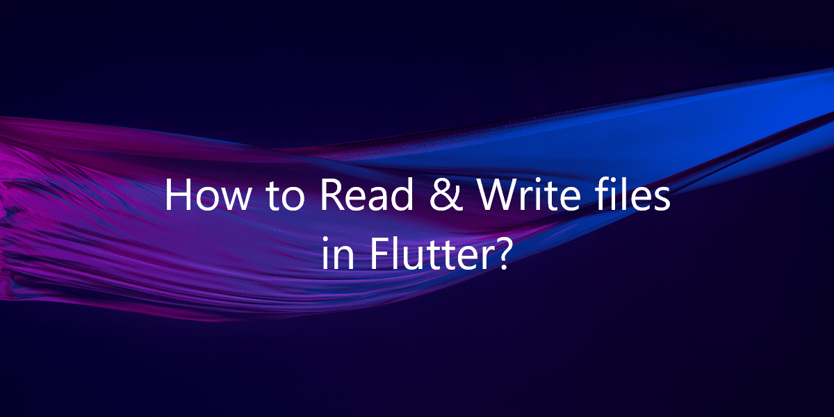 How to Read & Write files in Flutter?