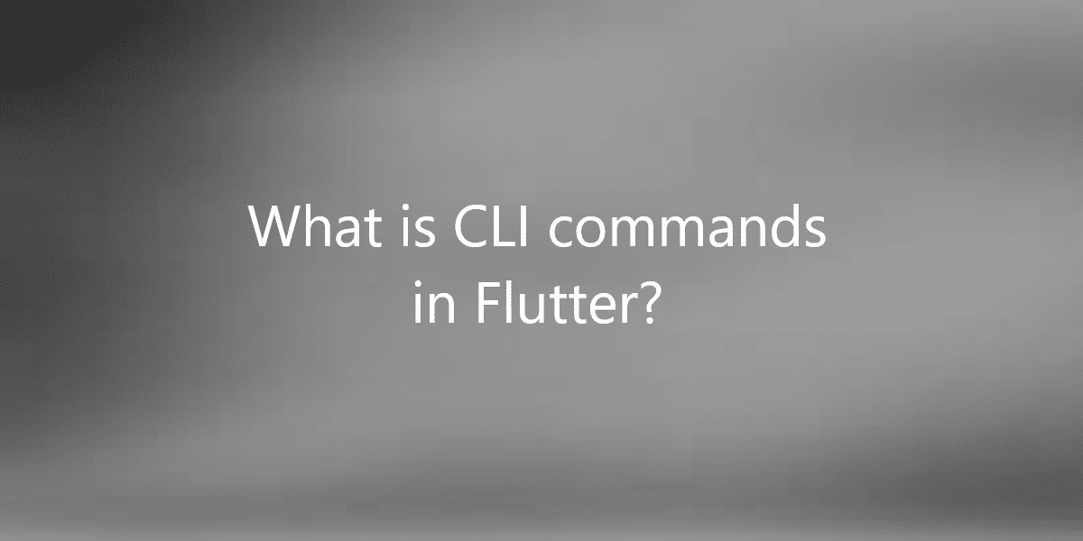 What is CLI commands in Flutter?