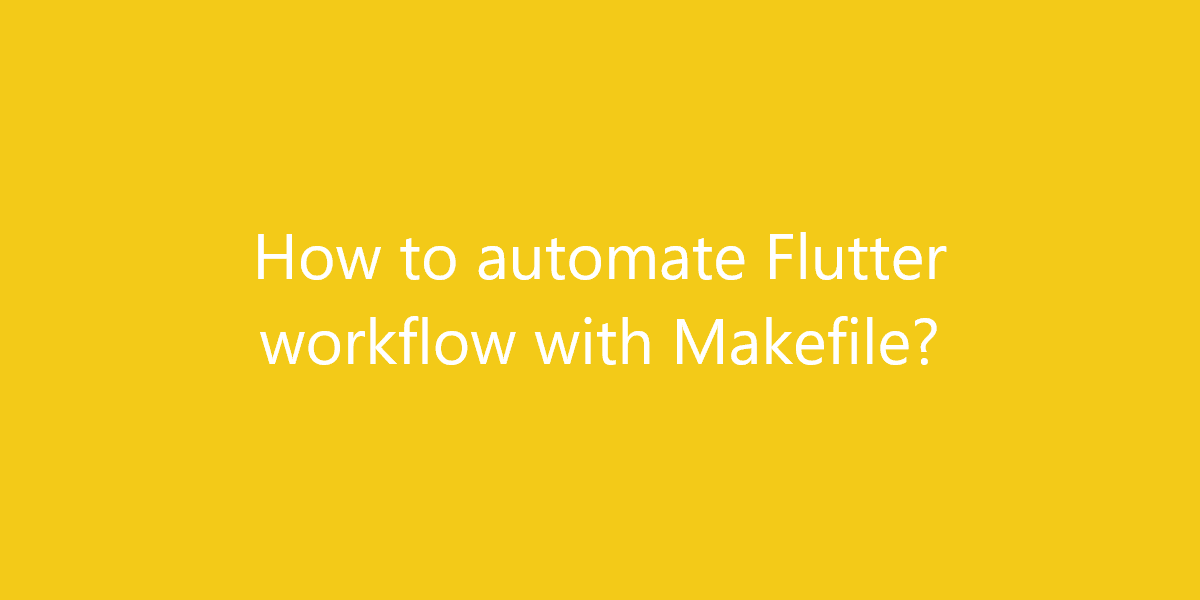 How to automate Flutter workflow with Makefile?