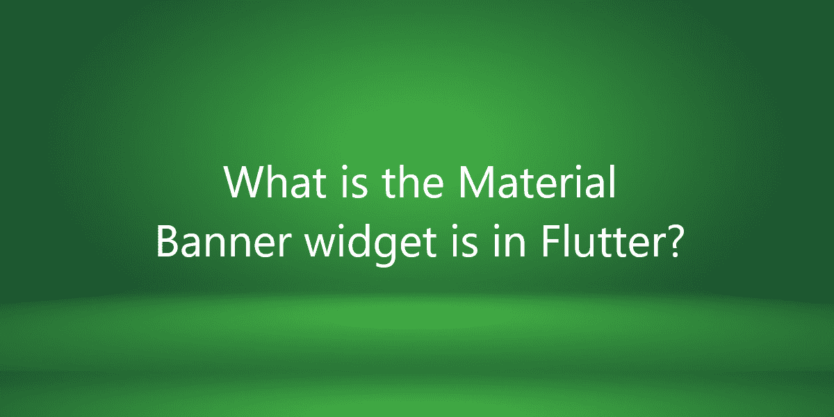 What is the Material Banner widget is in Flutter?