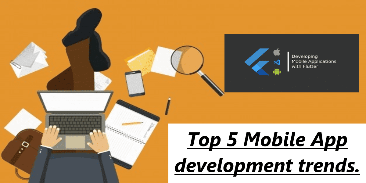 Top 5 Mobile App development trends.