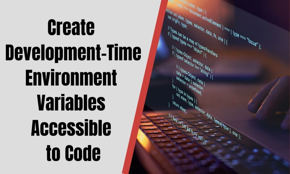 Create Development-Time Environment Variables Accessible to Code