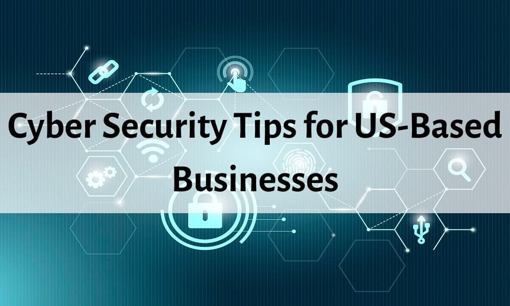 Cyber Security Tips for US-Based Businesses