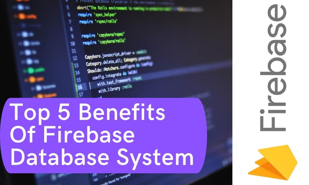 Top 5 Benefits Of Firebase Database System