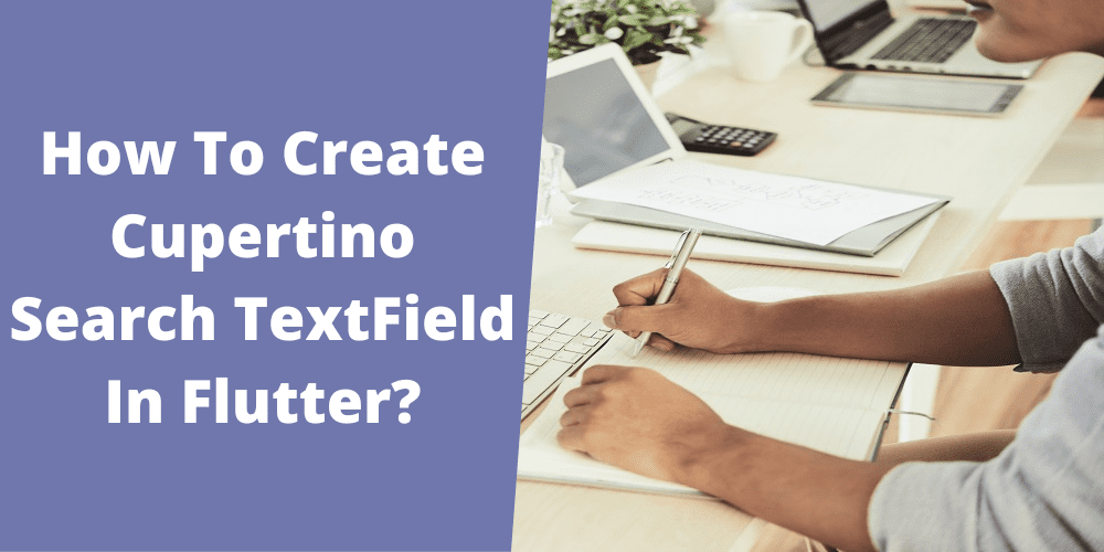How To Create Cupertino Search TextField In Flutter