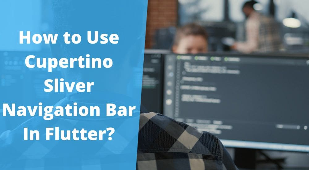How to Use Cupertino Sliver Navigation Bar In Flutter