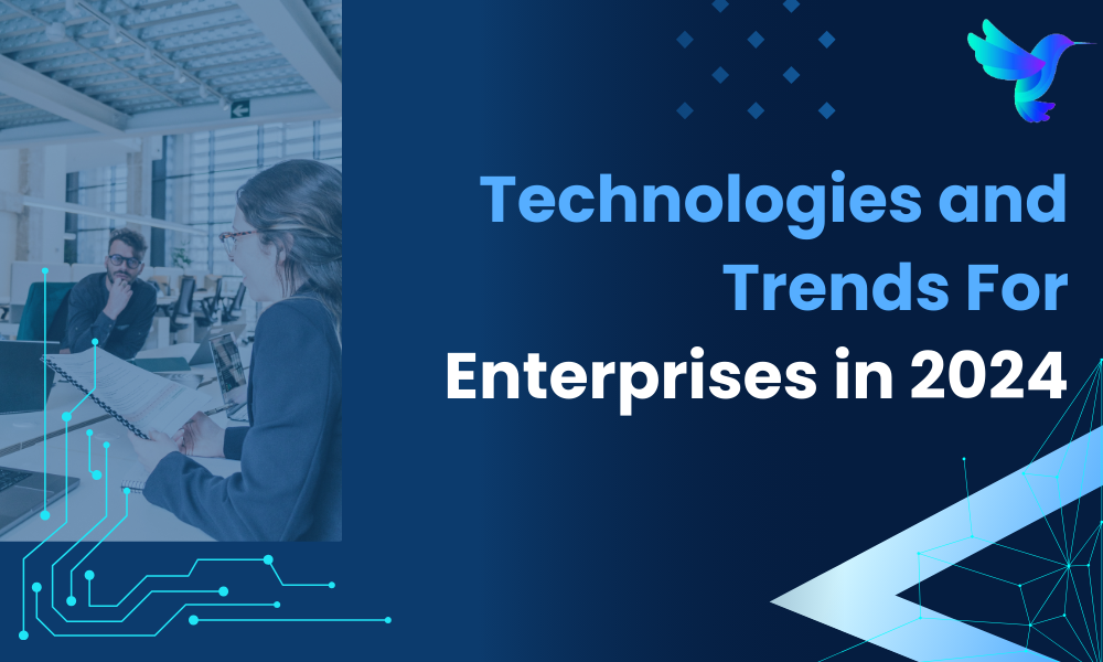 Technologies and Trends For Enterprises in 2024