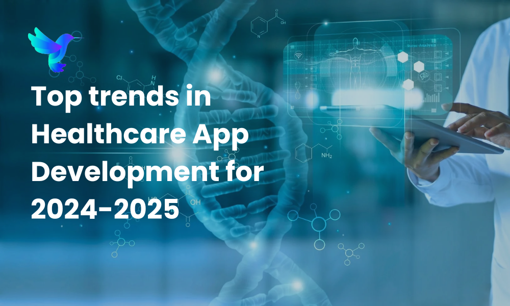 Top trends in Healthcare App Development for 2024-2025