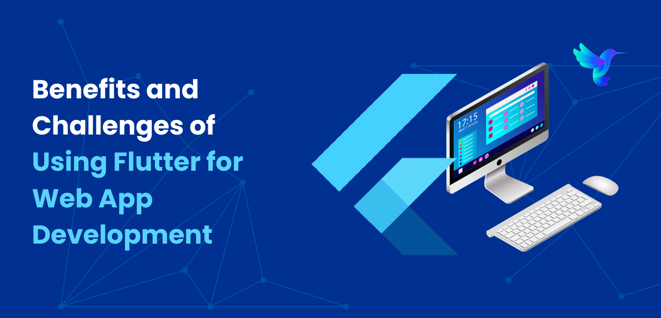 Benefits and Challenges of Using Flutter for Web Development