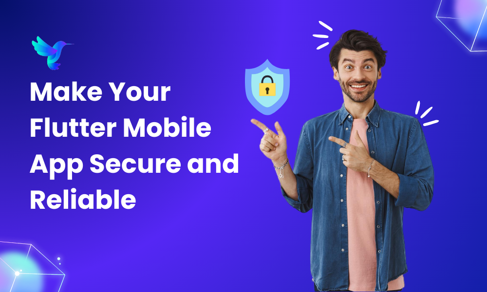 Make Your Flutter Mobile App Secure and Reliable